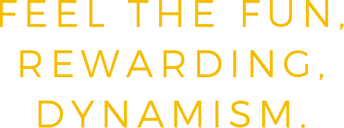 Feel the Fun, Rewarding, Dynamism.